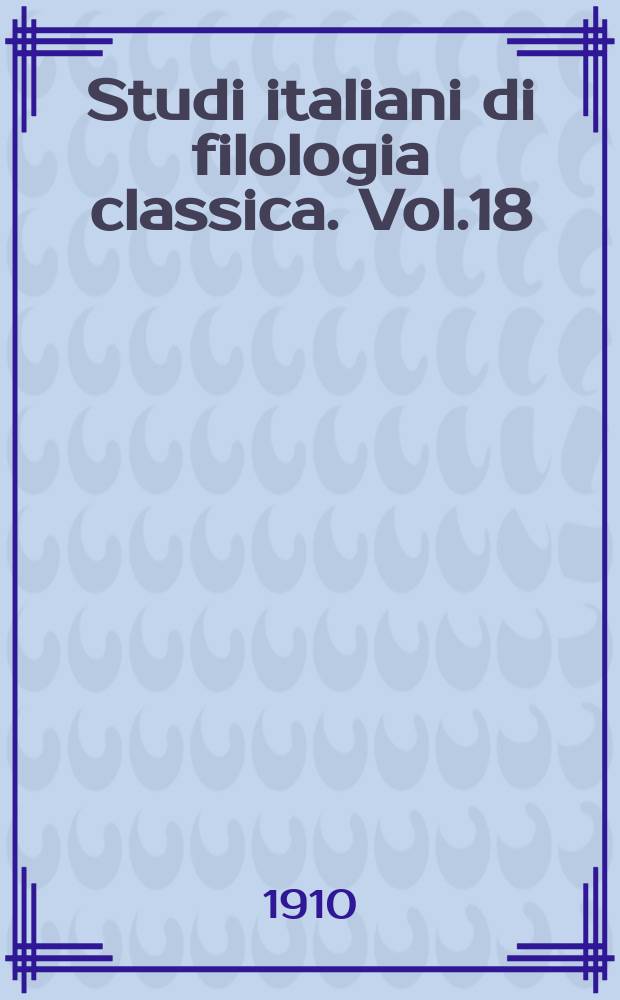 Studi italiani di filologia classica. Vol.18
