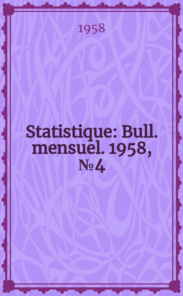 Statistique : Bull. mensuel. 1958, №4(Febr.)