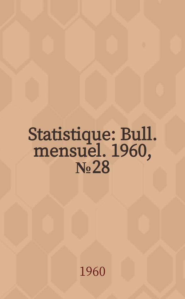 Statistique : Bull. mensuel. 1960, №28