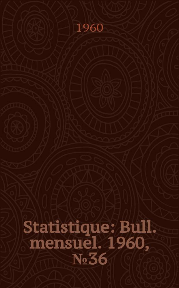 Statistique : Bull. mensuel. 1960, №36