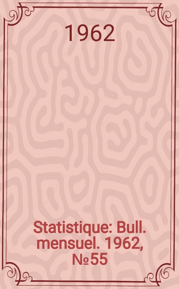 Statistique : Bull. mensuel. 1962, №55