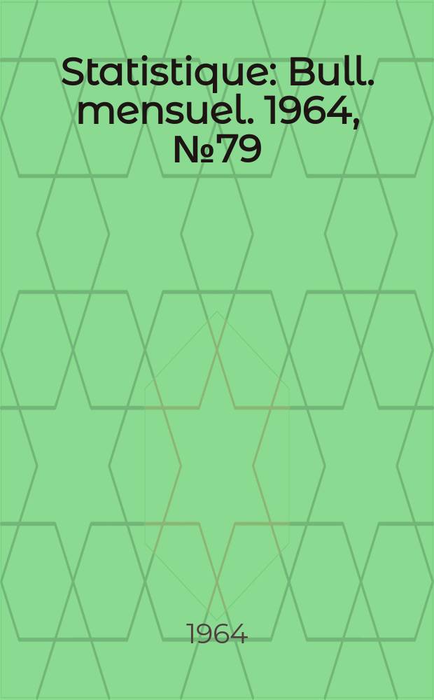 Statistique : Bull. mensuel. 1964, №79