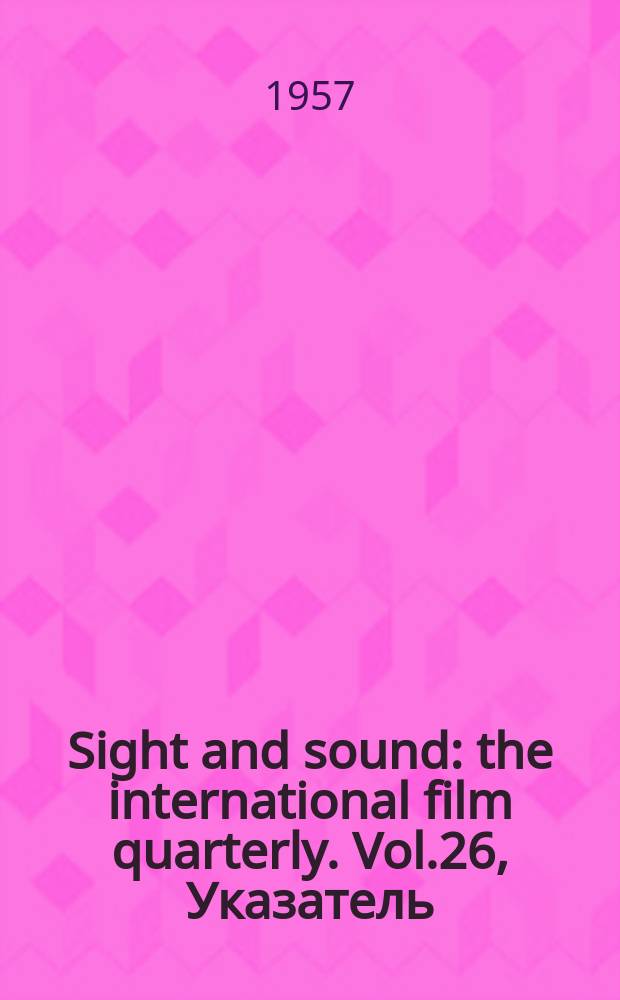 Sight and sound : the international film quarterly. Vol.26, Указатель