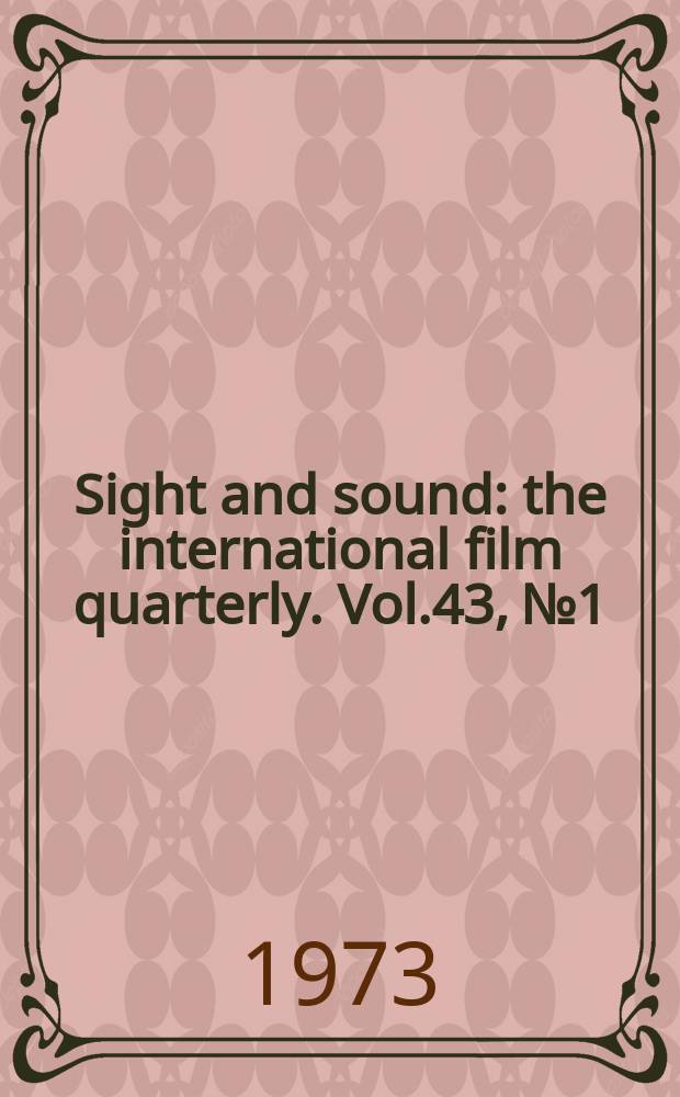 Sight and sound : the international film quarterly. Vol.43, №1 : 1973/74