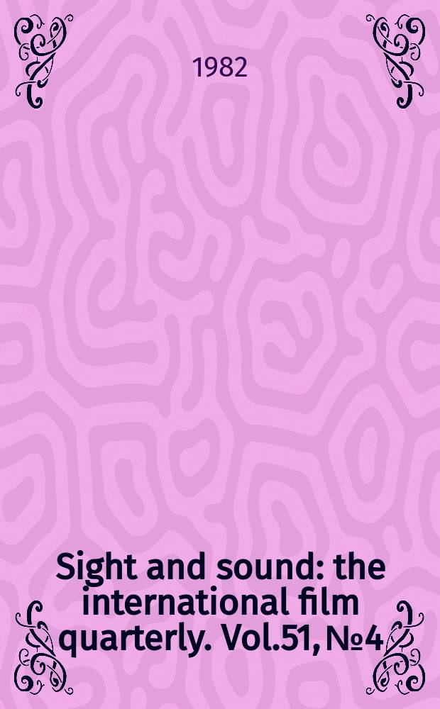 Sight and sound : the international film quarterly. Vol.51, №4