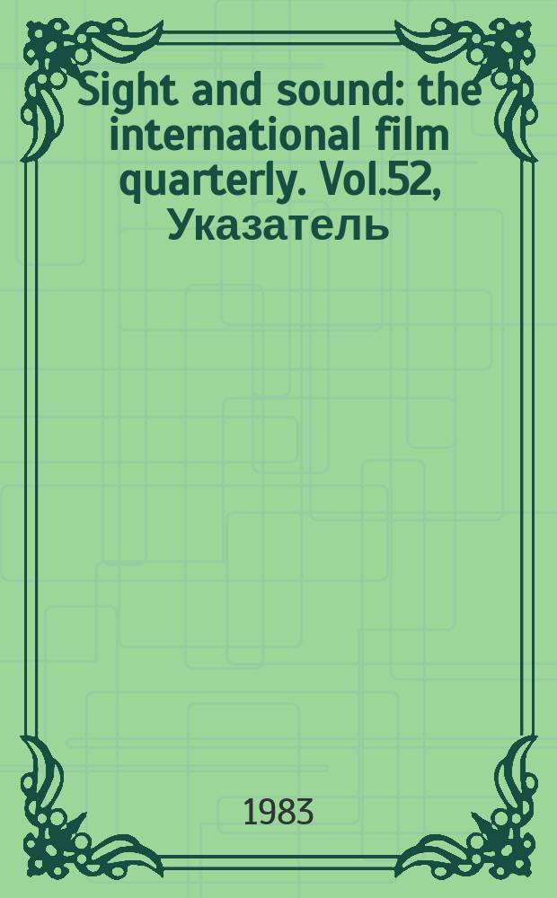 Sight and sound : the international film quarterly. Vol.52, Указатель
