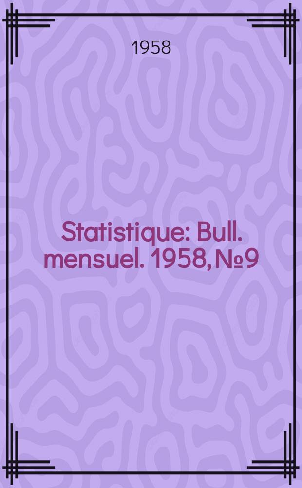 Statistique : Bull. mensuel. 1958, №9
