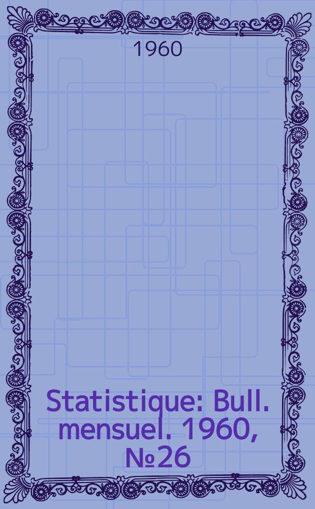 Statistique : Bull. mensuel. 1960, №26