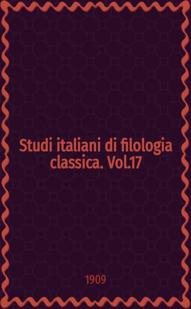 Studi italiani di filologia classica. Vol.17