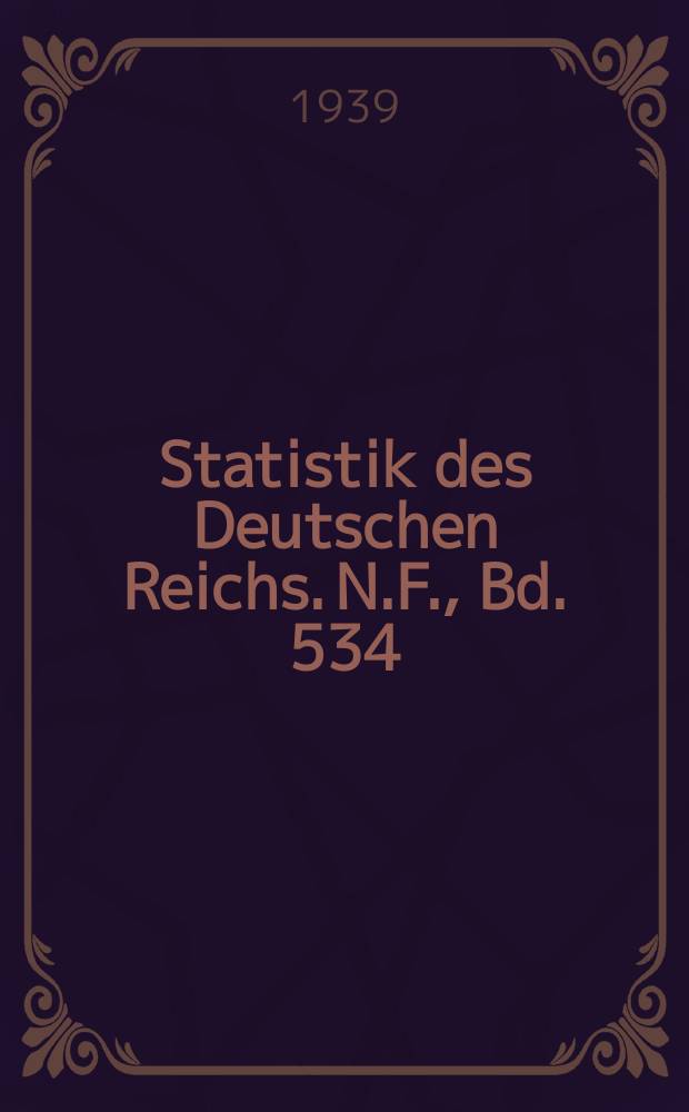 Statistik des Deutschen Reichs. [N.F.], Bd. 534