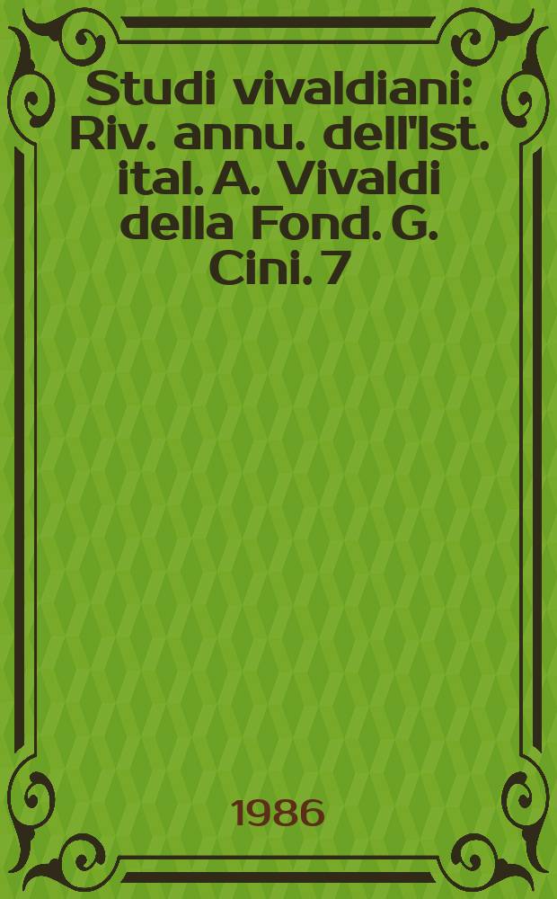 Studi vivaldiani : Riv. annu. dell'Ist. ital. A. Vivaldi della Fond. G. Cini. 7