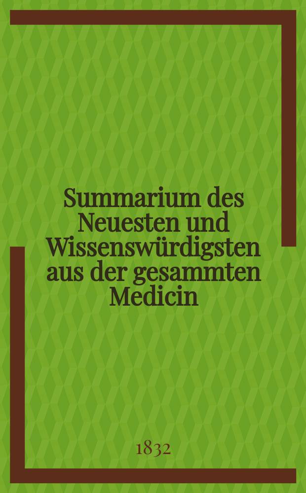 Summarium des Neuesten und Wissensw&uuml;rdigsten aus der gesammten Medicin : Zum Gebrauche praktischer Aerzte und Wund&auml;rzte Hrsg. von einem Vereine praktischer Aerzte und Wund&auml;rzte. Bd.1, №5