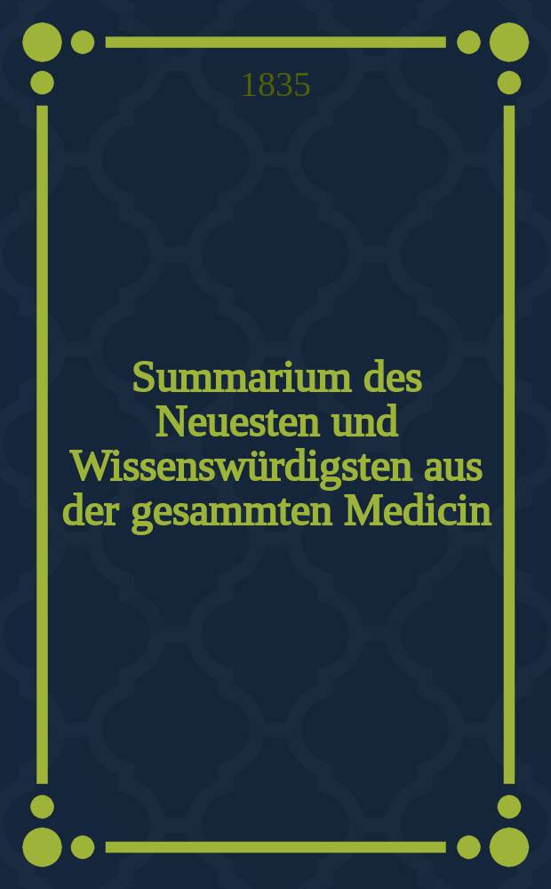 Summarium des Neuesten und Wissenswürdigsten aus der gesammten Medicin : Zum Gebrauche praktischer Aerzte und Wundärzte Hrsg. von einem Vereine praktischer Aerzte und Wundärzte. Bd.10, №6