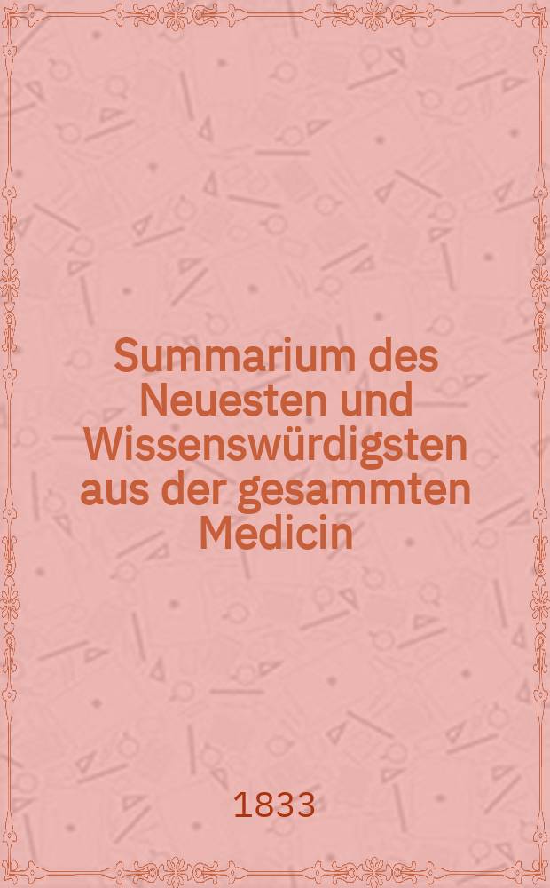 Summarium des Neuesten und Wissensw&uuml;rdigsten aus der gesammten Medicin : Zum Gebrauche praktischer Aerzte und Wund&auml;rzte Hrsg. von einem Vereine praktischer Aerzte und Wund&auml;rzte. Bd.4, №3