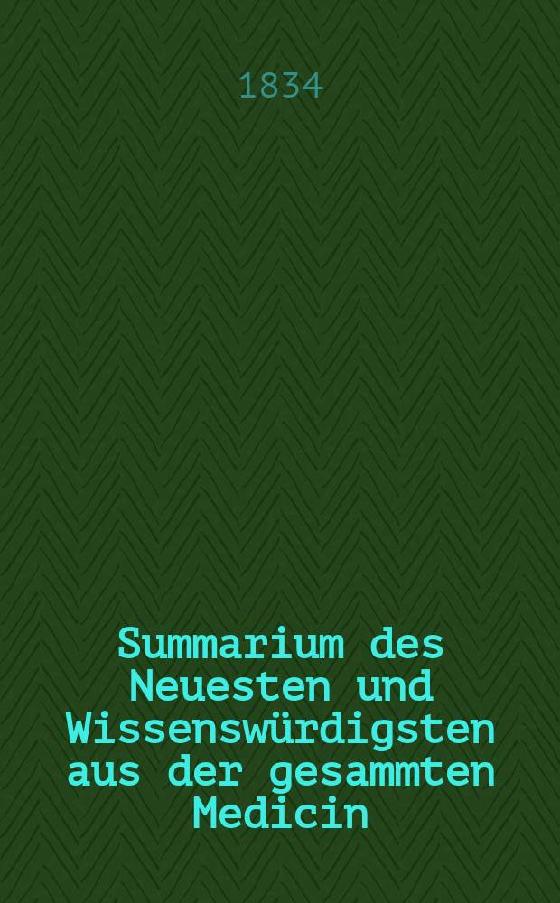 Summarium des Neuesten und Wissenswürdigsten aus der gesammten Medicin : Zum Gebrauche praktischer Aerzte und Wundärzte Hrsg. von einem Vereine praktischer Aerzte und Wundärzte. Bd.8, №13