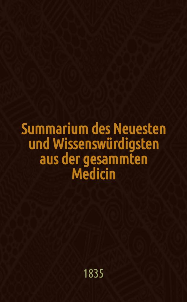 Summarium des Neuesten und Wissenswürdigsten aus der gesammten Medicin : Zum Gebrauche praktischer Aerzte und Wundärzte Hrsg. von einem Vereine praktischer Aerzte und Wundärzte. Bd.11, №12