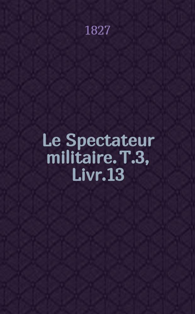 Le Spectateur militaire. T.3, Livr.13