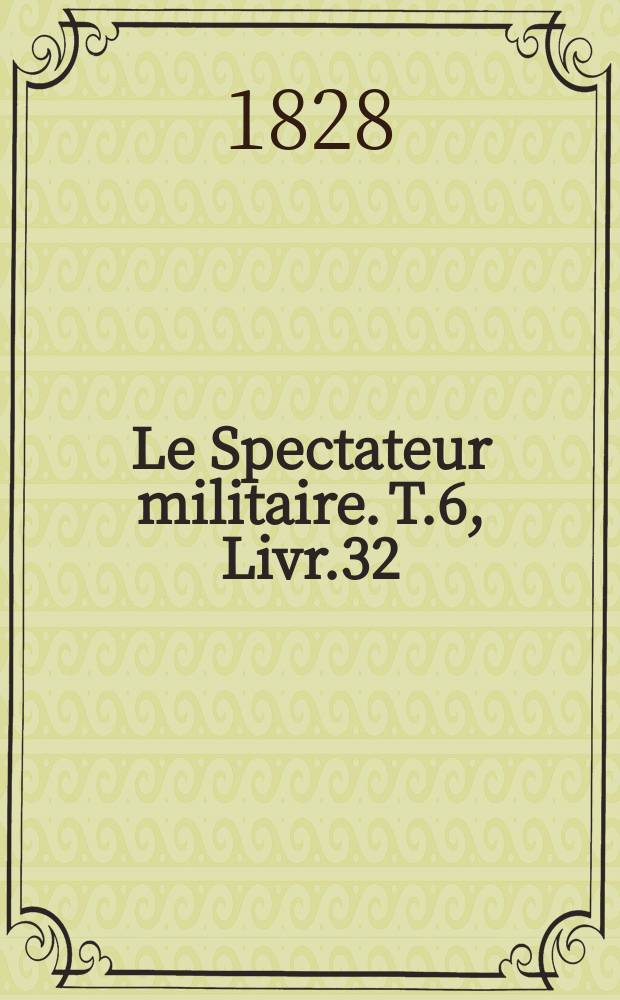 Le Spectateur militaire. T.6, Livr.32