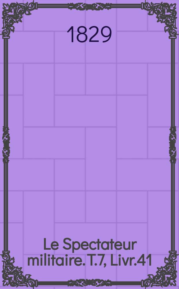 Le Spectateur militaire. T.7, Livr.41