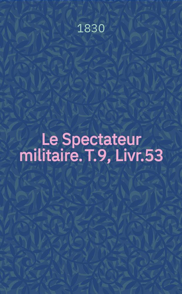 Le Spectateur militaire. T.9, Livr.53