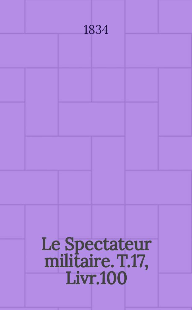 Le Spectateur militaire. T.17, Livr.100