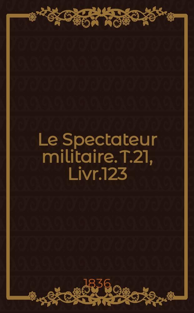 Le Spectateur militaire. T.21, Livr.123