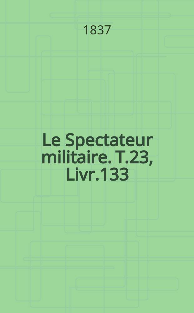 Le Spectateur militaire. T.23, Livr.133