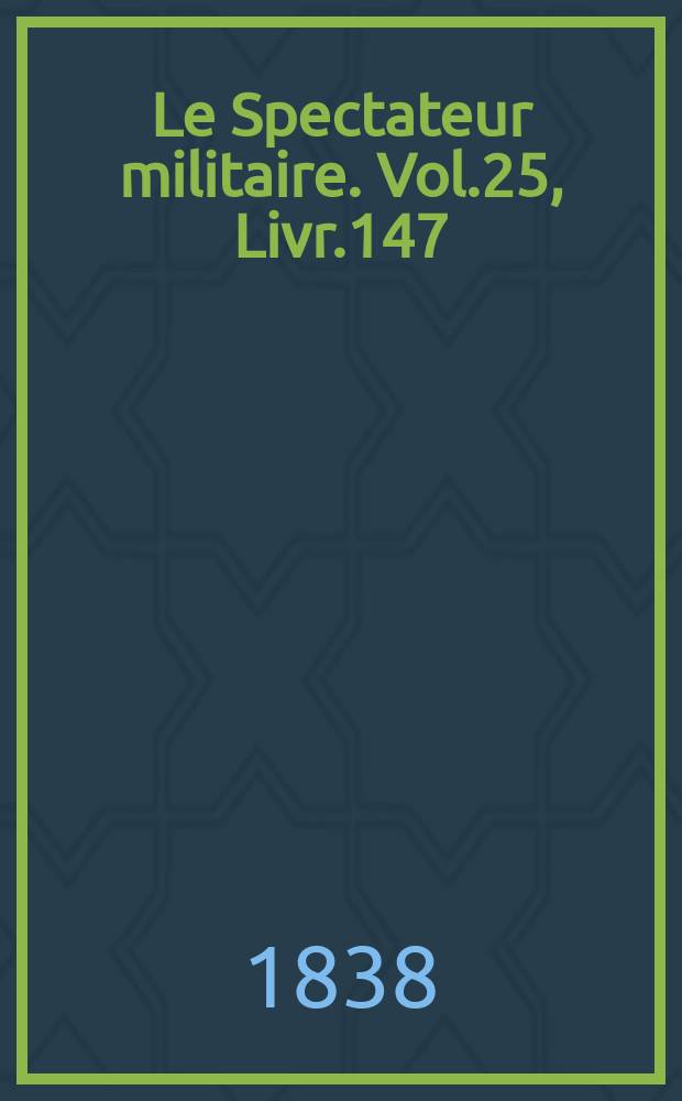 Le Spectateur militaire. Vol.25, Livr.147