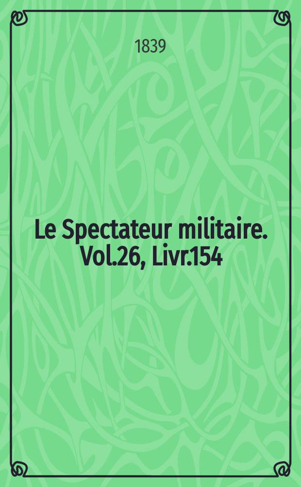 Le Spectateur militaire. Vol.26, Livr.154