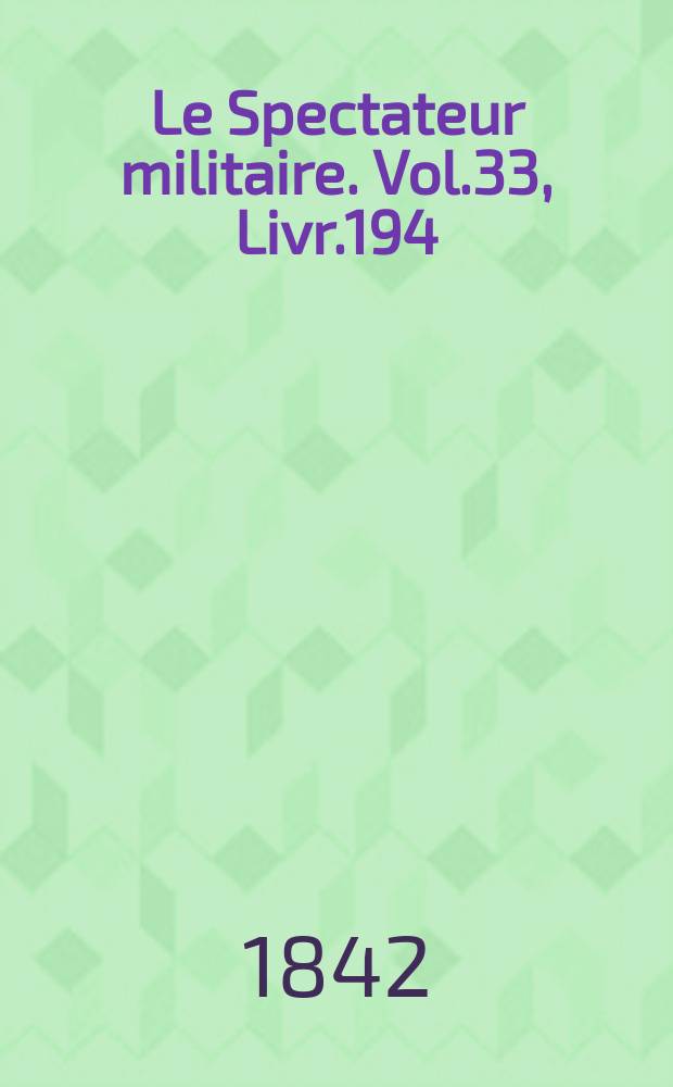 Le Spectateur militaire. Vol.33, Livr.194