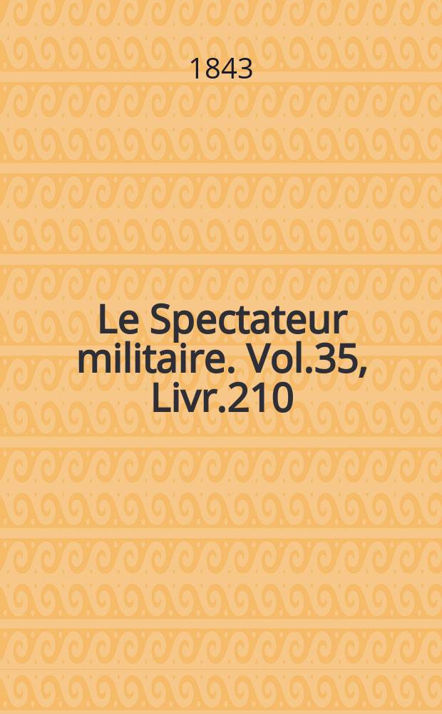 Le Spectateur militaire. Vol.35, Livr.210
