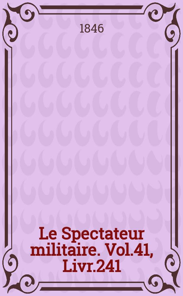 Le Spectateur militaire. Vol.41, Livr.241