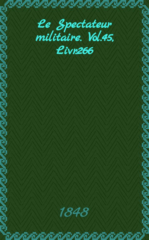 Le Spectateur militaire. Vol.45, Livr.266