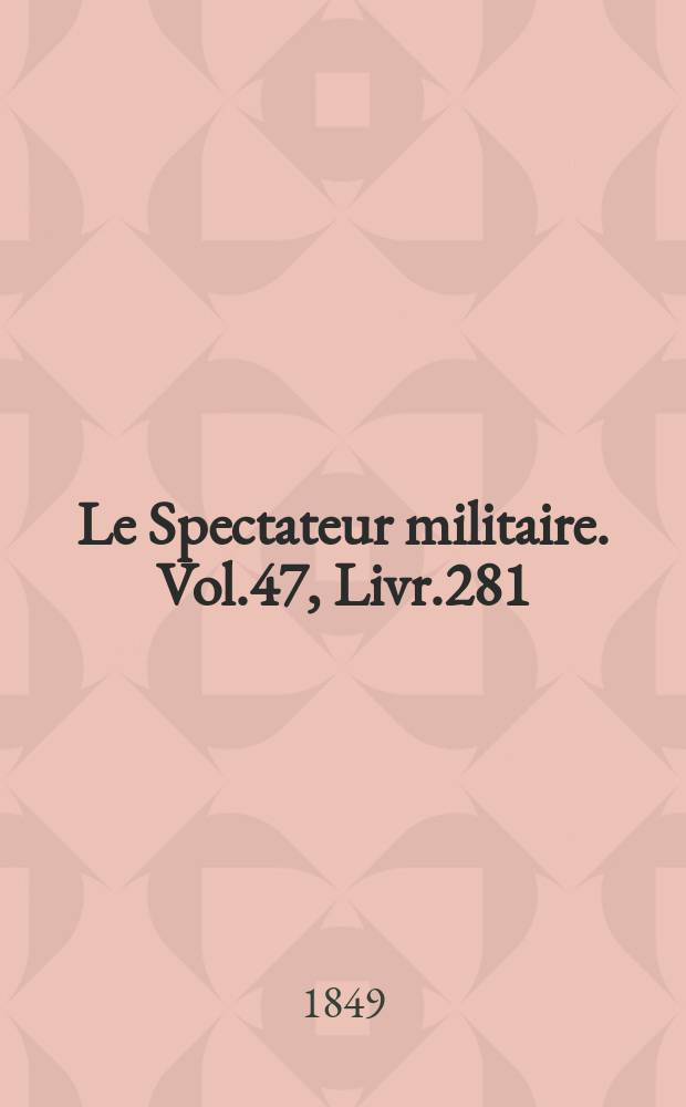 Le Spectateur militaire. Vol.47, Livr.281