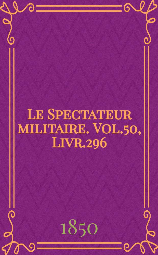 Le Spectateur militaire. Vol.50, Livr.296