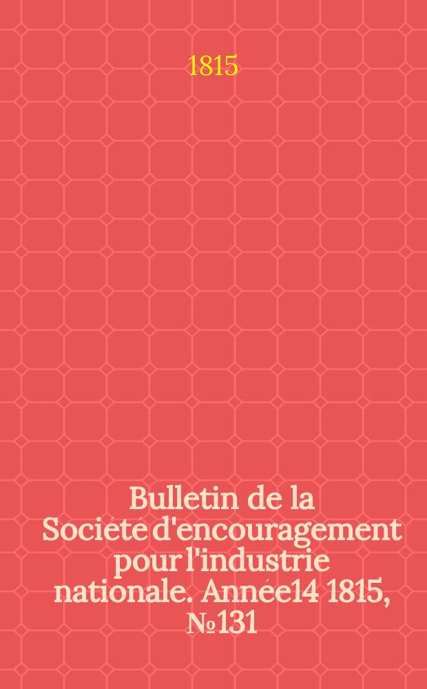 Bulletin de la Soci&eacute;t&eacute; d'encouragement pour l'industrie nationale. Ann&eacute;e14 1815, №131
