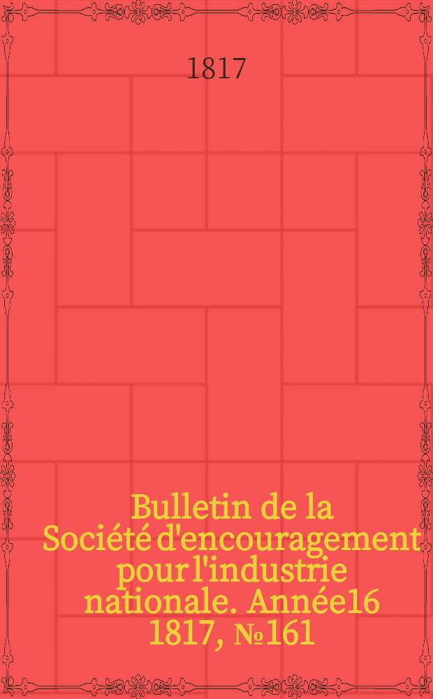 Bulletin de la Société d'encouragement pour l'industrie nationale. Année16 1817, №161
