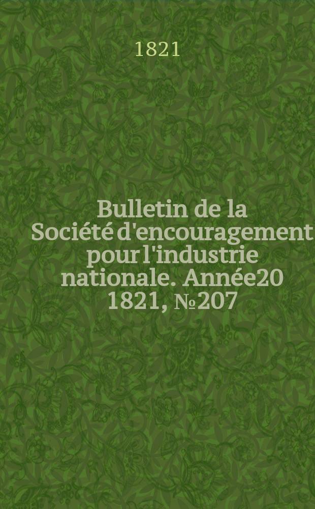 Bulletin de la Soci&eacute;t&eacute; d'encouragement pour l'industrie nationale. Ann&eacute;e20 1821, №207