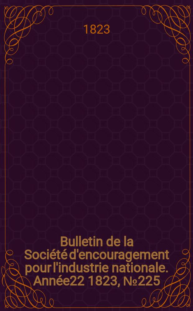 Bulletin de la Société d'encouragement pour l'industrie nationale. Année22 1823, №225