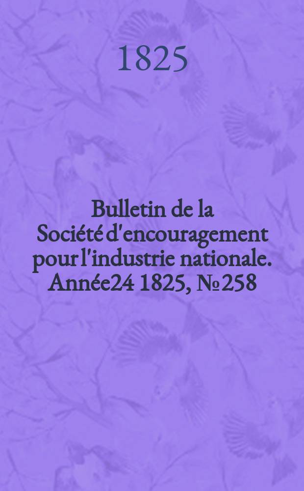 Bulletin de la Société d'encouragement pour l'industrie nationale. Année24 1825, №258