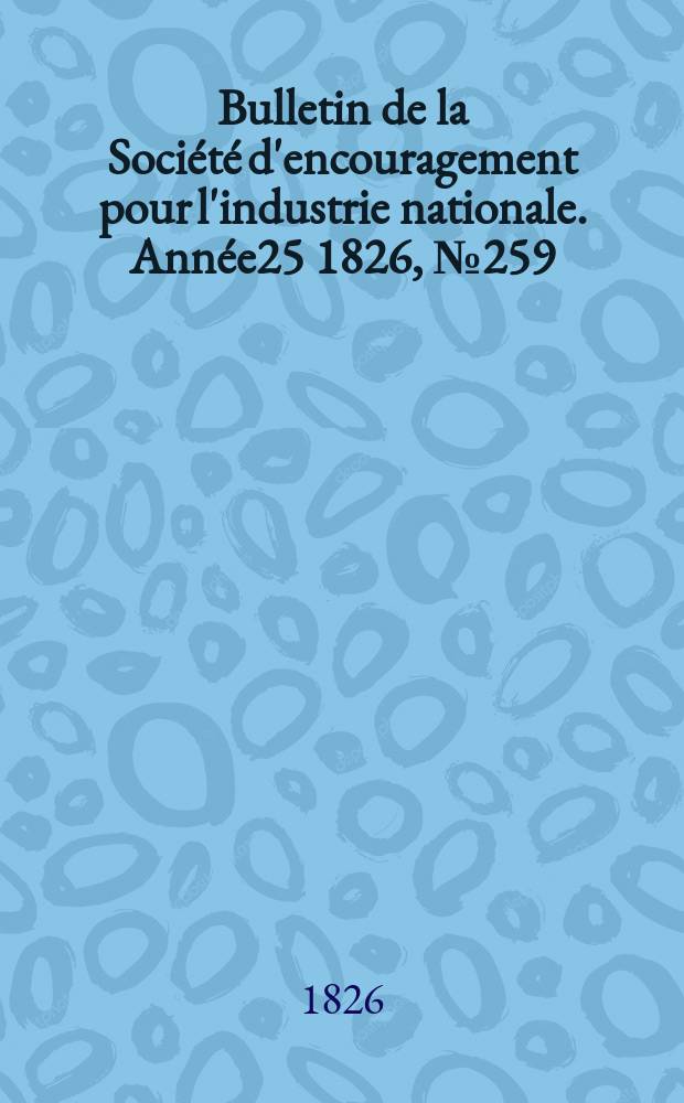 Bulletin de la Société d'encouragement pour l'industrie nationale. Année25 1826, №259
