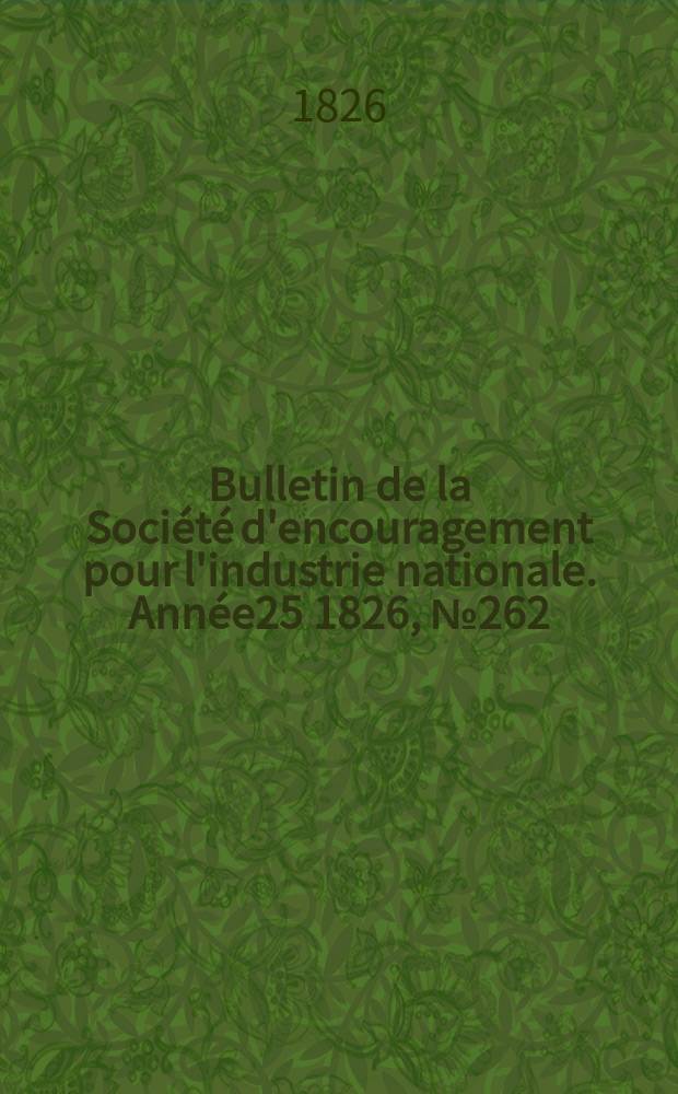 Bulletin de la Société d'encouragement pour l'industrie nationale. Année25 1826, №262