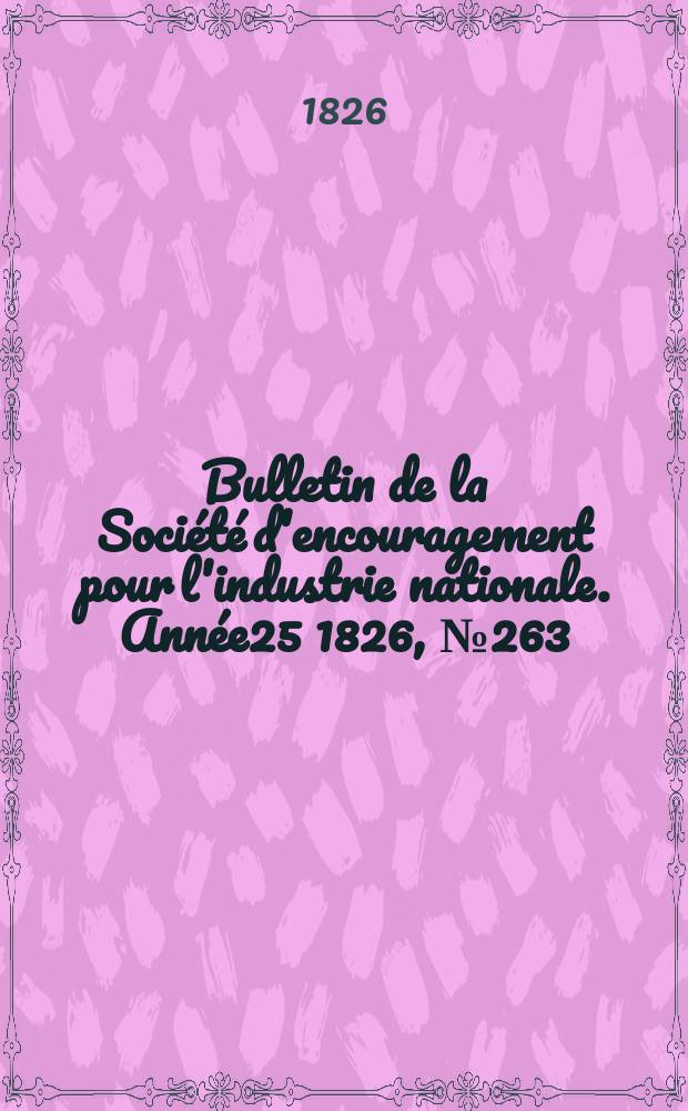 Bulletin de la Société d'encouragement pour l'industrie nationale. Année25 1826, №263