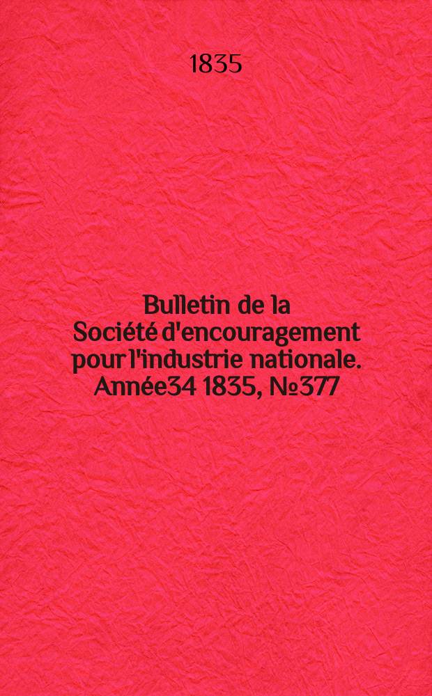 Bulletin de la Société d'encouragement pour l'industrie nationale. Année34 1835, №377