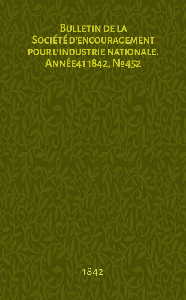 Bulletin de la Société d'encouragement pour l'industrie nationale. Année41 1842, №452