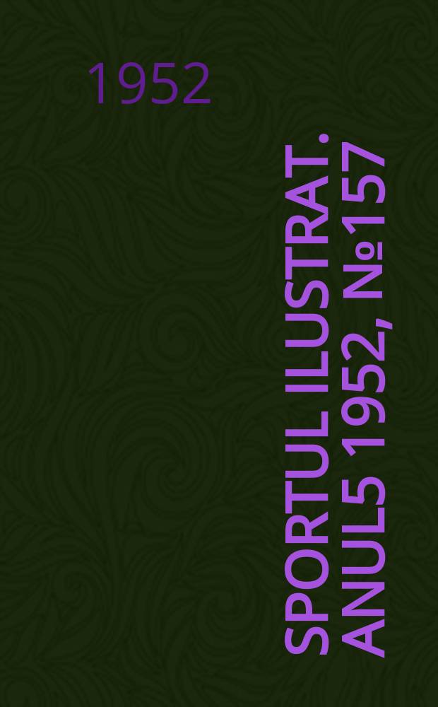 Sportul ilustrat. [Anul5] 1952, №157