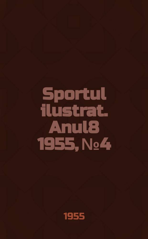 Sportul ilustrat. [Anul8] 1955, №4