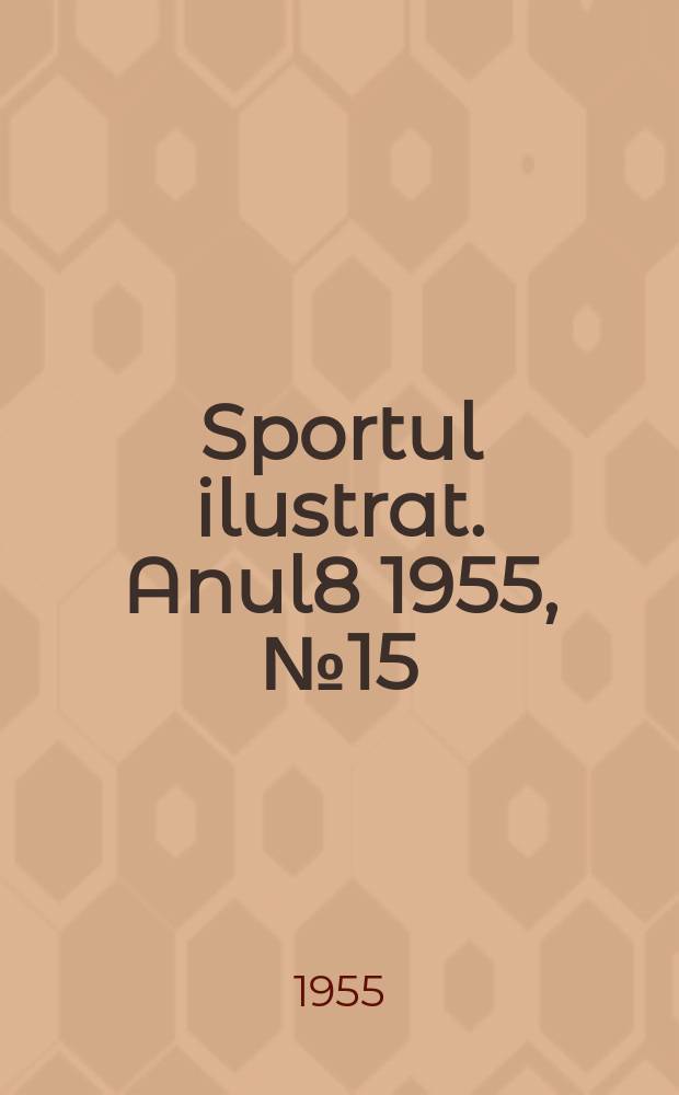 Sportul ilustrat. [Anul8] 1955, №15