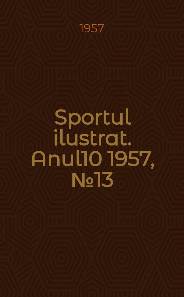 Sportul ilustrat. [Anul10] 1957, №13