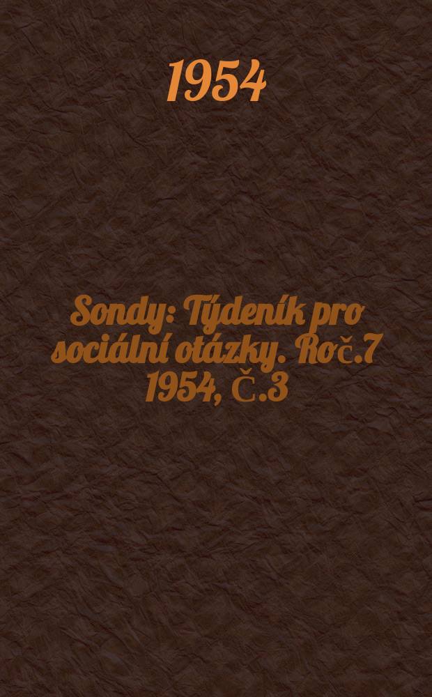 Sondy : Týdeník pro sociální otázky. Roč.7 1954, Č.3